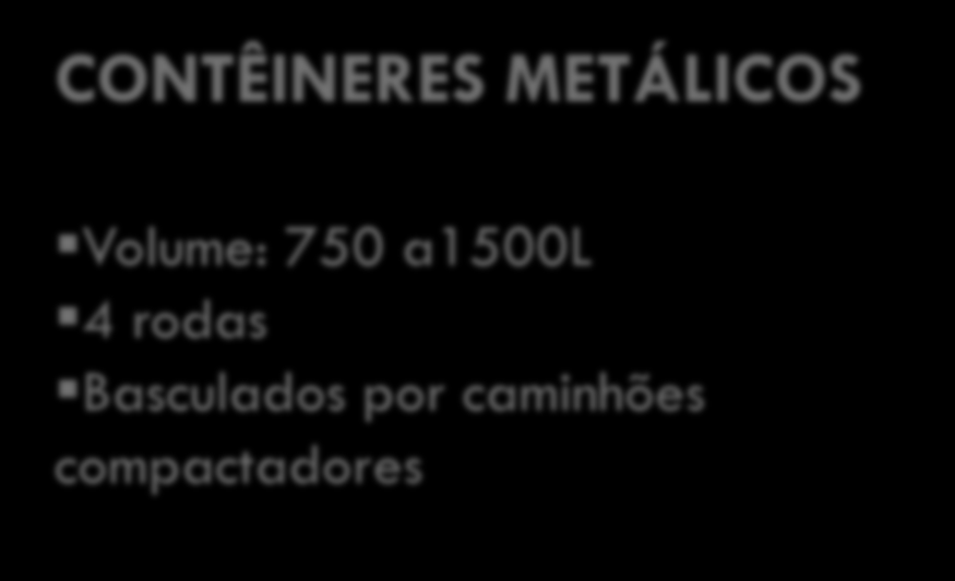 RESÍDUO DOMICILIAR SACOS PLÁSTICOS Volume: 20, 30, 50 ou 100L Fechamento da boca Qualquer cor preta CONTÊINERES PLÁSTICOS PEAD Volume: 120, 240 e