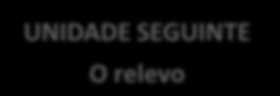 UNIDADE DIDÁTICA B1 O clima (34 aulas de 45 minutos) UNIDADE SEGUINTE O relevo INSTRUMENTOS DE AVALIAÇÃO 1. Compreender o clima como o resultado da influência dos diferentes elementos atmosféricos 2.