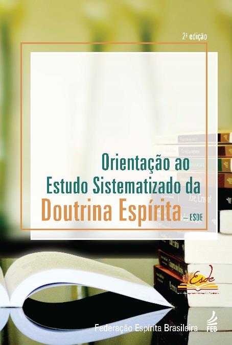 Orientação ao Estudo Sistematizado da Doutrina Espírita ESDE objetiva subsidiar as casas espíritas e os