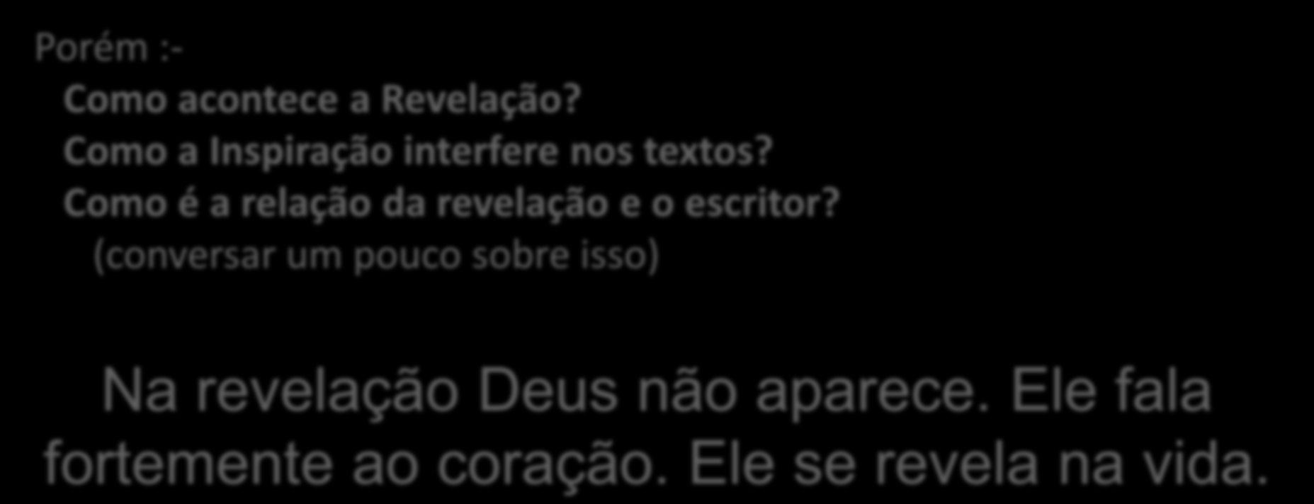 Ninguém nega a Inspiração Divina, mas precisamos entender isso, para que a nossa leitura não seja mágica, o que acontece muito ainda hoje. Porém :- Como acontece a Revelação?