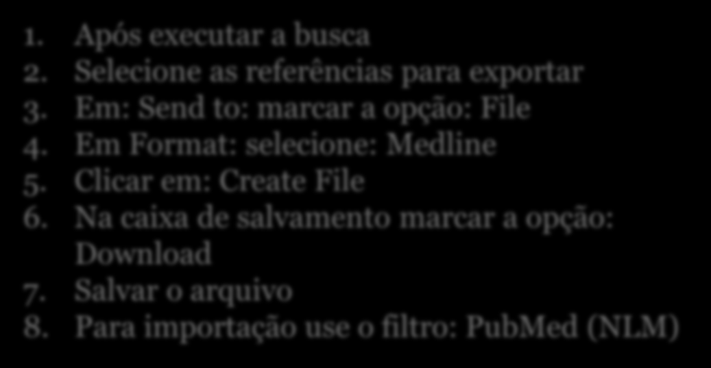 45 PUBMED 1. Após executar a busca 2. Selecione as referências para exportar 3. Em: Send to: marcar a opção: File 4.
