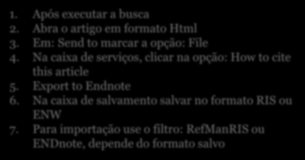 46 SCIELO 1. Após executar a busca 2. Abra o artigo em formato Html 3. Em: Send to marcar a opção: File 4.