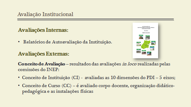 A Lei nº 10.861, de 14 de abril de 2004, institui o Sistema Nacional de Avaliação da Educação Superior - SINAES e dispõe sobre os processos de avaliação da educação superior: Art.