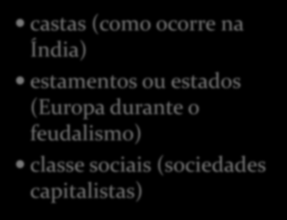 Dependendo do tipo de sociedade, esses estratos ou