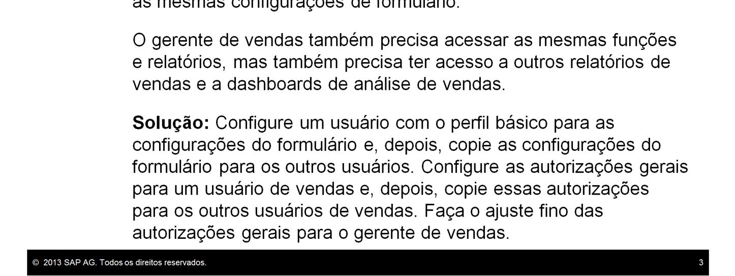 A DG Industries tem 15 usuários no departamento de vendas. Esses usuários vão acessar as mesmas funções e relatórios no SAP Business One.