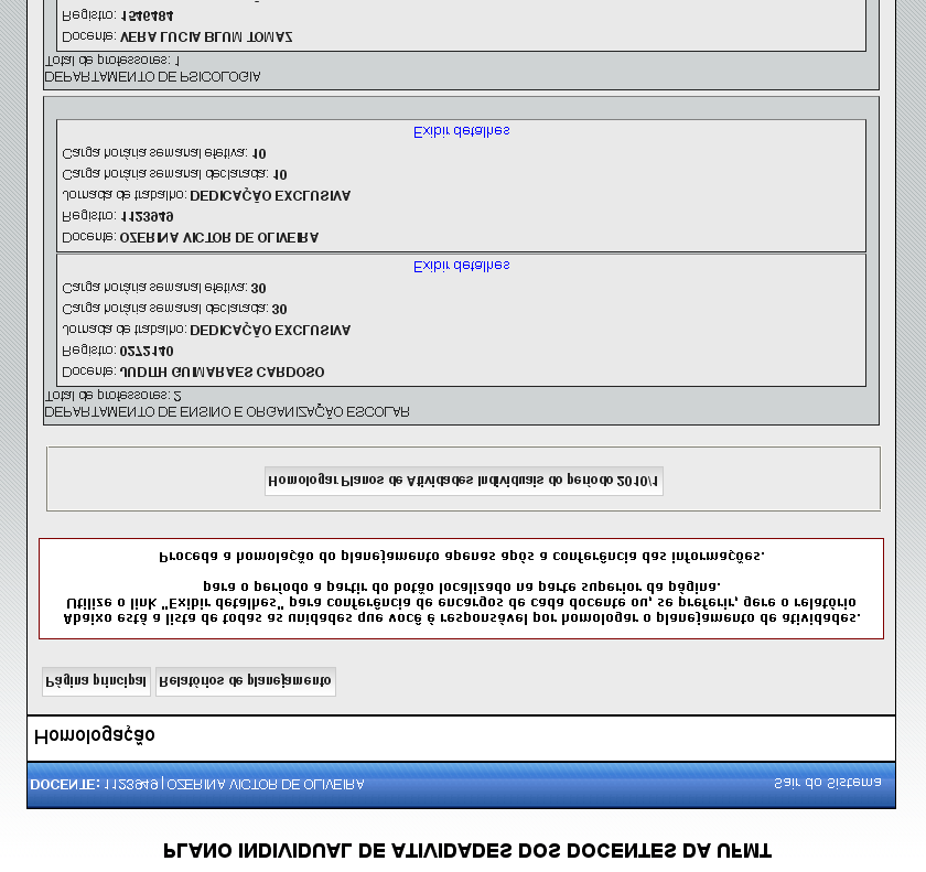 Homologar Os gestores dos departamentos devem homologar os planos individuais na quinta etapa. Para esses usuários haverá o botão Homologação de Planejamento na tela principal.