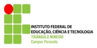 INSTITUTO FEDERAL DE EDUCAÇÃO, CIÊNCIA E TECNOLOGIA DO TRIANGULO MINEIRO CAMPUS PARACATU