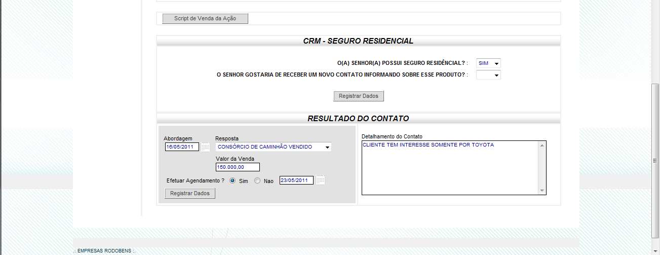 Detalhe do CLIENTE Indicação de venda INDICAÇÃO DE VENDA se o resultado de contato indicar que houve venda, o sistema exibe automaticamente um campo para você preencher