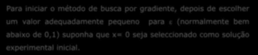 Método de Busca por Gradiente Maimizar a função f()= + - - As derivadas em função de e são dadas por: df ( ) d df ( ) d 4 Para iniciar o método de busca por