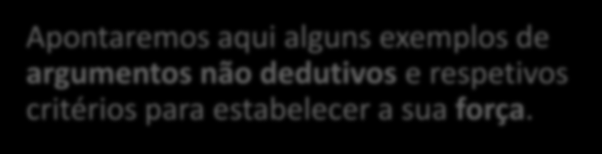 Quais são os principais argumentos não dedutivos? Existem critérios para estabelecer a sua força?