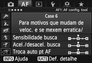 3 Seleccionar Características AI Servo AF (Para um Motivo)N Case 6: Para motivos que mudam de veloc. e se mexem erratica/ Predefinições Sensibilidade busca: [0] Acel./desacel.