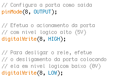 Programação do Arduino Na programação, primeiro configure a porta como OUTPUT para que ela possa fornecer energia ao ser colocada em estado lógico alto.