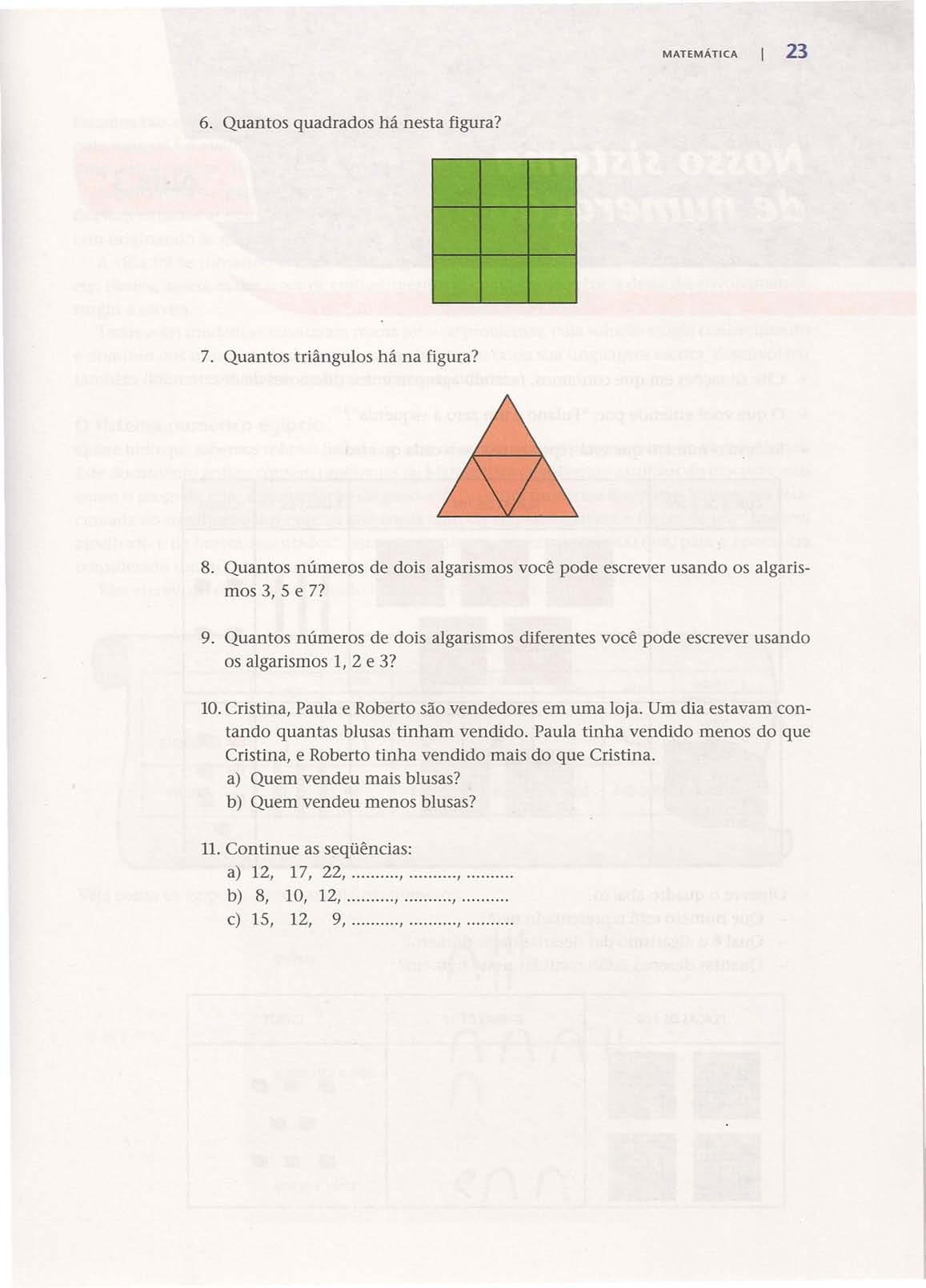 MATEMÁTICA 23 6. Quantos quadrados há nesta figura? 7. Quantos triângulos há na figura? 8. Quantos números de dois algarismos você pode escrever usando os algarismos 3,5 e 7? 9.