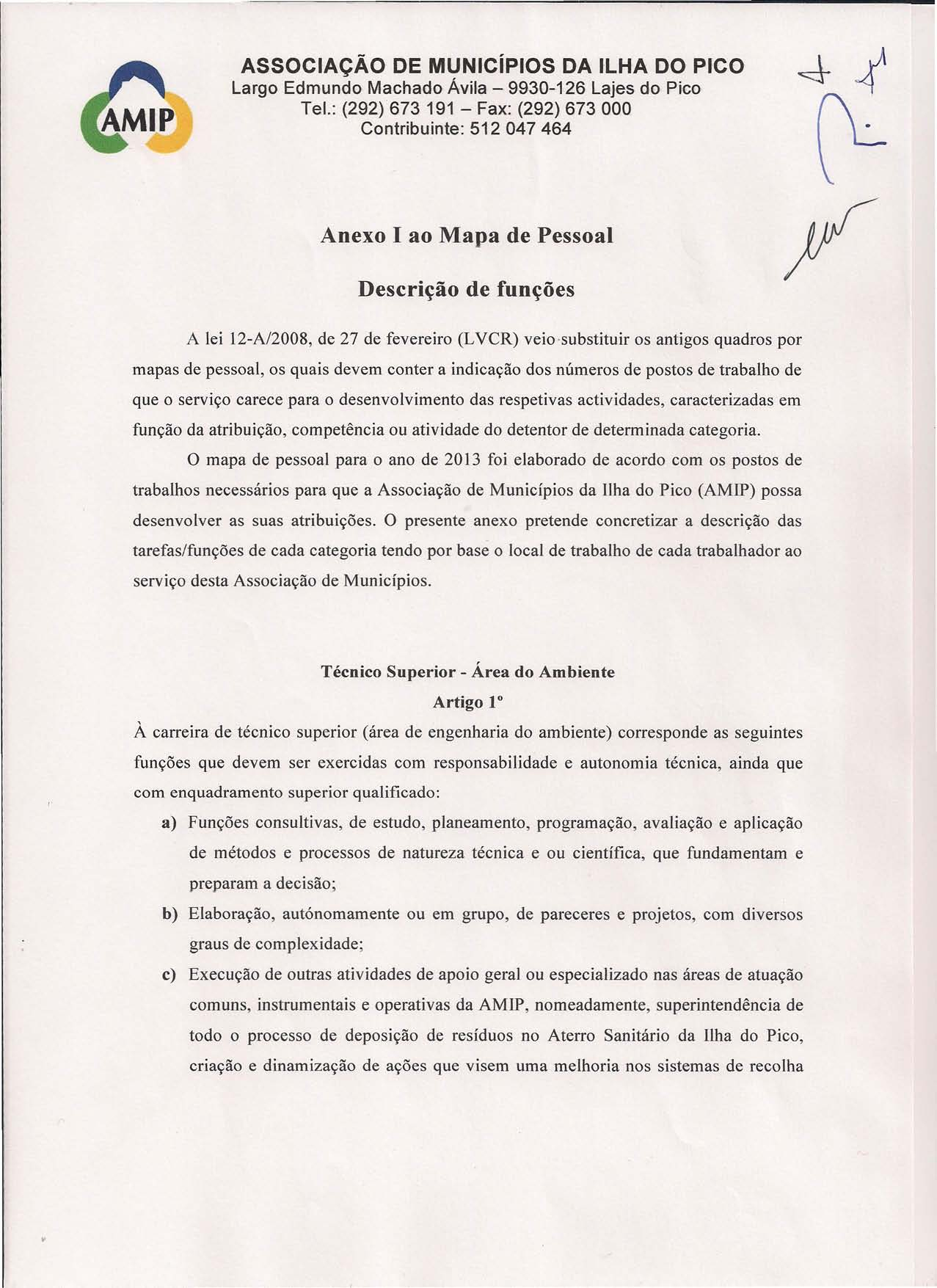 Tel.: (292) 673 191 - Fax: (292) 673 000 Contribuinte: 512047464 Anexo I ao Mapa de Pessoal Descrição de funções A lei 12-A/2008, de 27 de fevereiro (LVCR) veio substituir os antigos quadros por