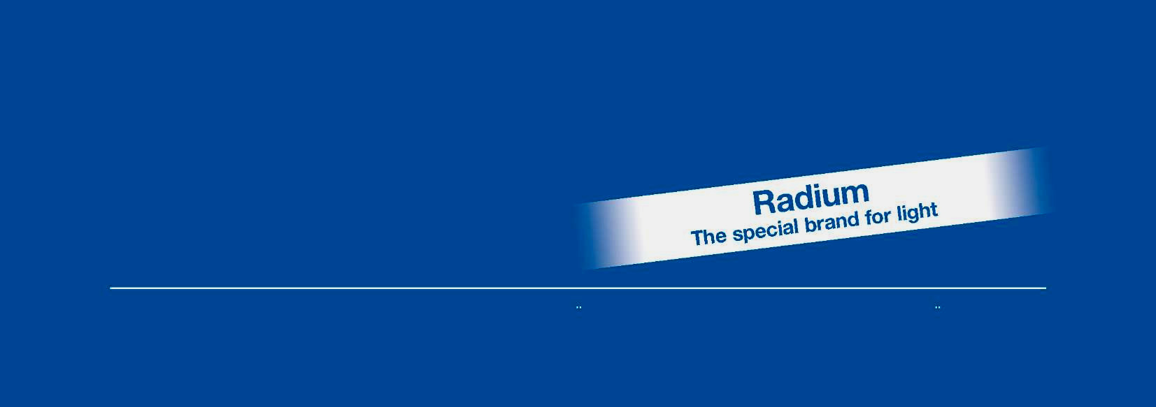 A Radium apresenta: A Gama LED da Radium A mais recente tecnologia num moderno design. 01:01 troca directa das actuais lâmpadas incandescentes e de halogéneo.