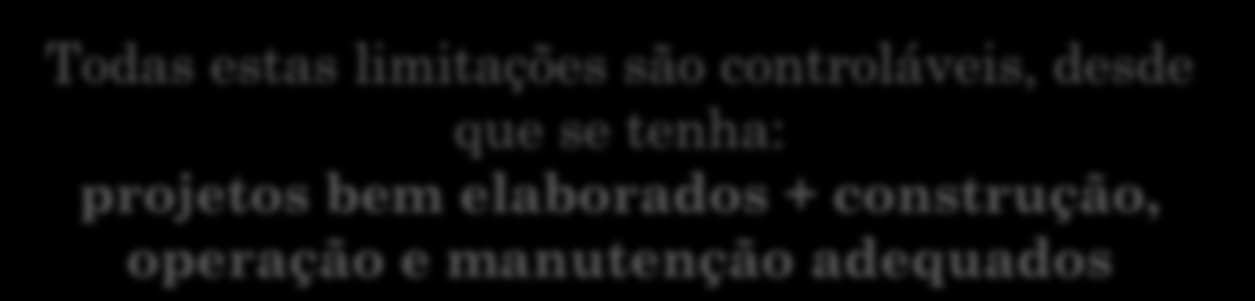 REATOR ANAERÓBIO DE MANTA DE LODO LIMITAÇÕES Todas estas limitações são controláveis, desde que se tenha: projetos bem elaborados + construção,