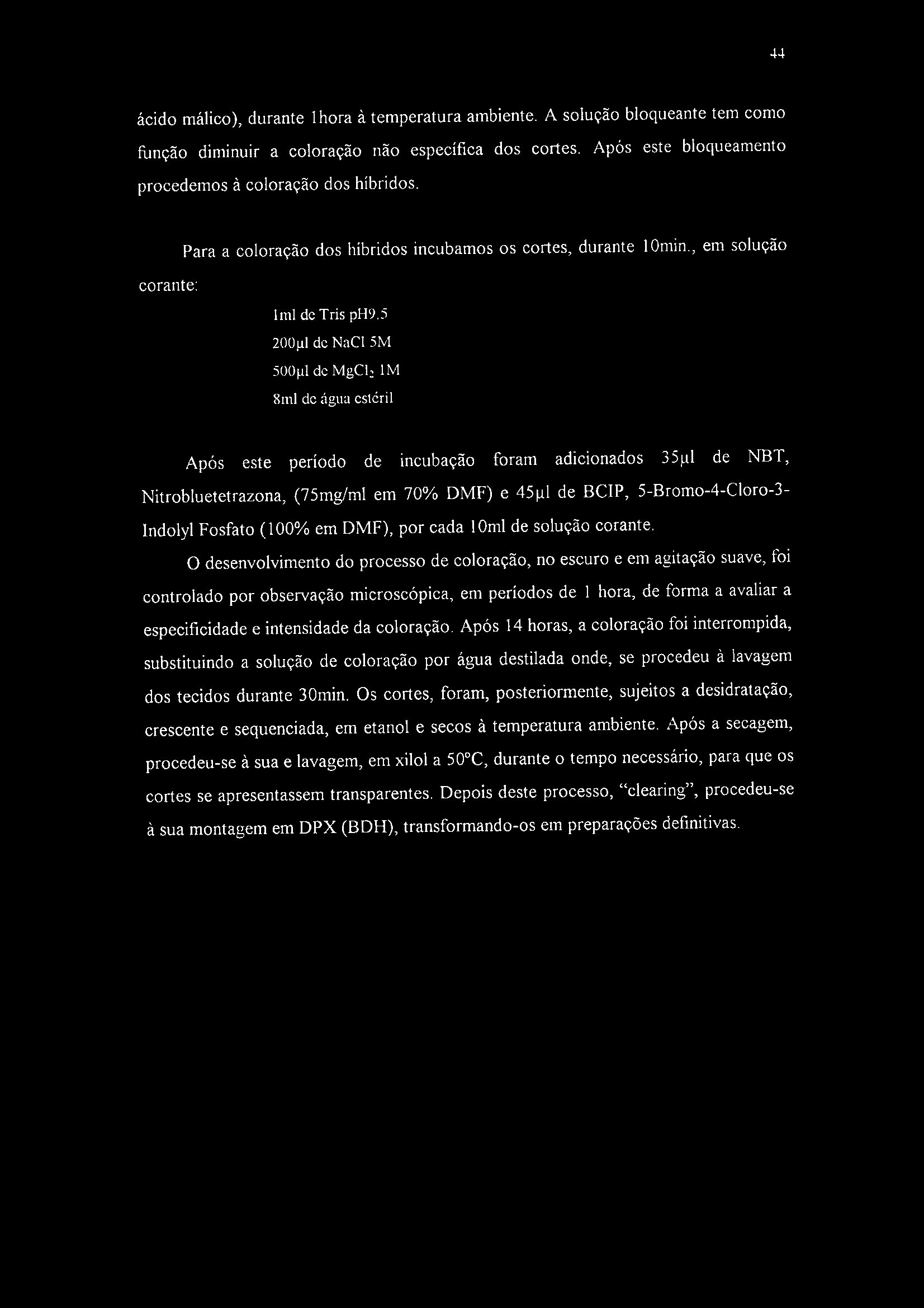 44 ácido málico), durante 1 hora à temperatura ambiente, A solução bloqueante tem como função diminuir a coloração não específica dos cortes.