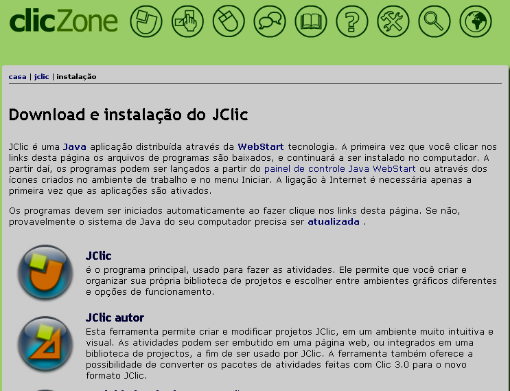 6 Considerando a precariedade e desatualização dos computadores das escolas públicas no Brasil, este elemento sustenta ainda mais a utilização do Jclic, pois as características mínimas para