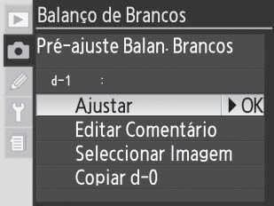 Opções de pré-ajuste do balanço de brancos Ao seleccionar Pré-ajuste Balan. Branco no menu Balanço de Brancos ( 35) é apresentado o menu de pré-ajustes do balanço de brancos mostrado no passo 1.