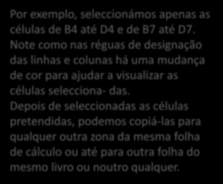 Seleccionar, Cortar, Copiar e Colar Por exemplo, seleccionámos apenas as células de B4 até D4 e de B7 até D7.