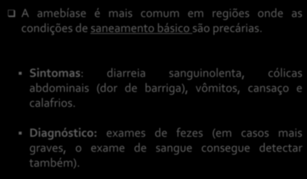 A amebíase é mais comum em regiões onde as condições de saneamento básico são precárias.