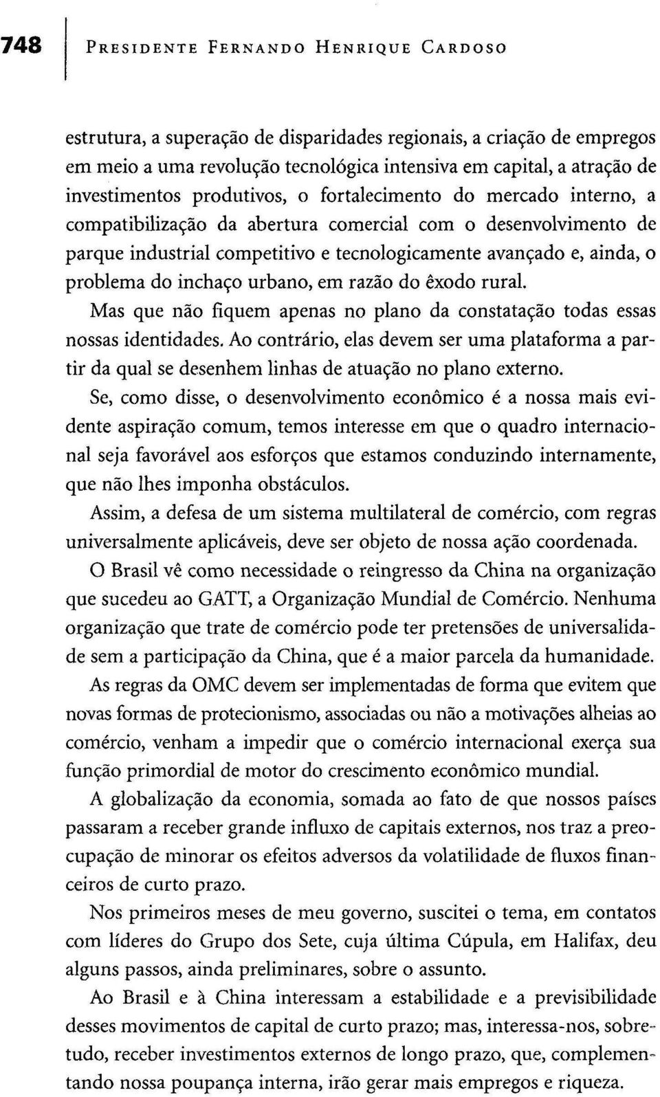 inchaço urbano, em razão do êxodo rural. Mas que não fiquem apenas no plano da constatação todas essas nossas identidades.