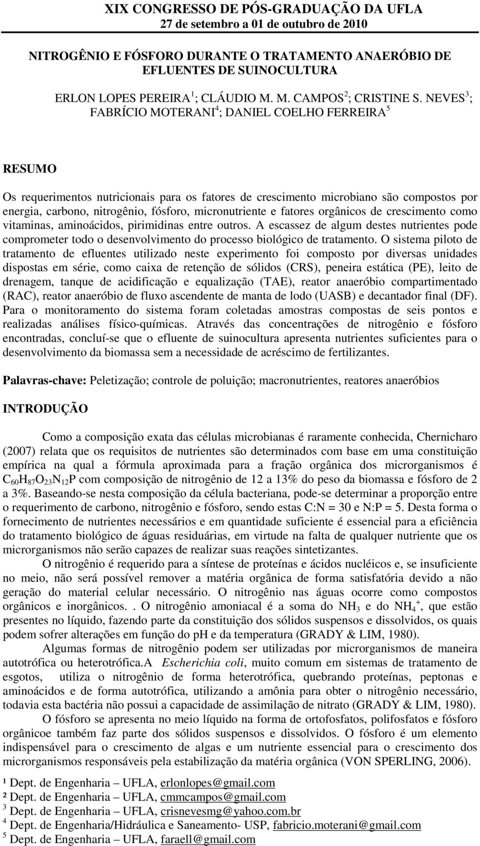 micronutriente e fatores orgânicos de crescimento como vitaminas, aminoácidos, pirimidinas entre outros.