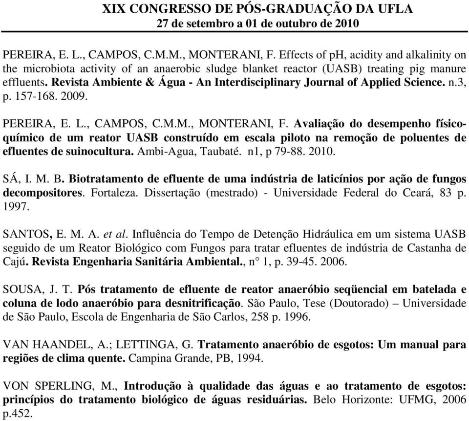 Avaliação do desempenho físicoquímico de um reator UASB construído em escala piloto na remoção de poluentes de efluentes de suinocultura. Ambi-Agua, Taubaté. n1, p 79-88. 2010. SÁ, I. M. B.