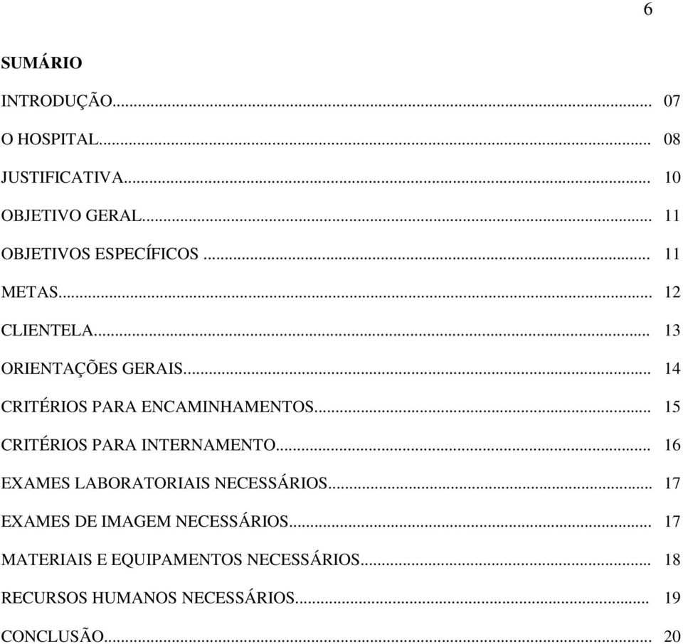 .. 14 CRITÉRIOS PARA ENCAMINHAMENTOS... 15 CRITÉRIOS PARA INTERNAMENTO.