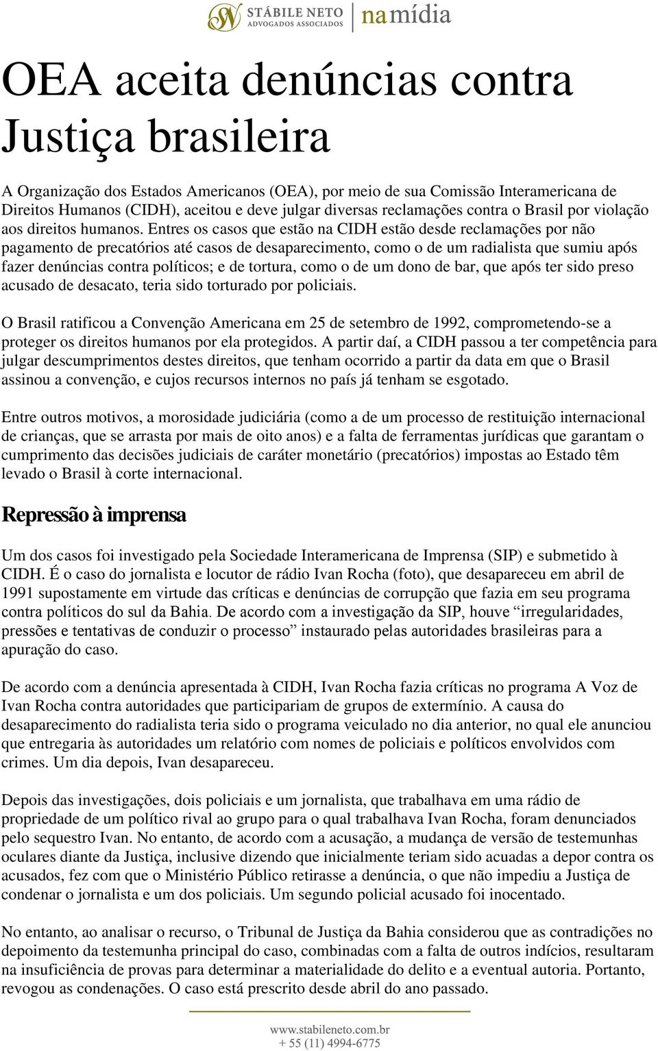 Entres os casos que estão na CIDH estão desde reclamações por não pagamento de precatórios até casos de desaparecimento, como o de um radialista que sumiu após fazer denúncias contra políticos; e de