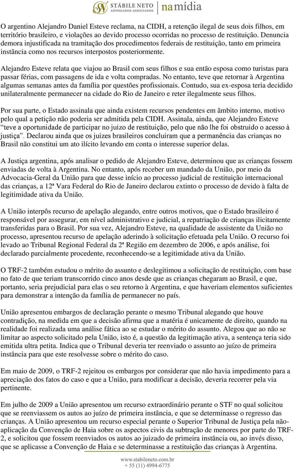 Alejandro Esteve relata que viajou ao Brasil com seus filhos e sua então esposa como turistas para passar férias, com passagens de ida e volta compradas.