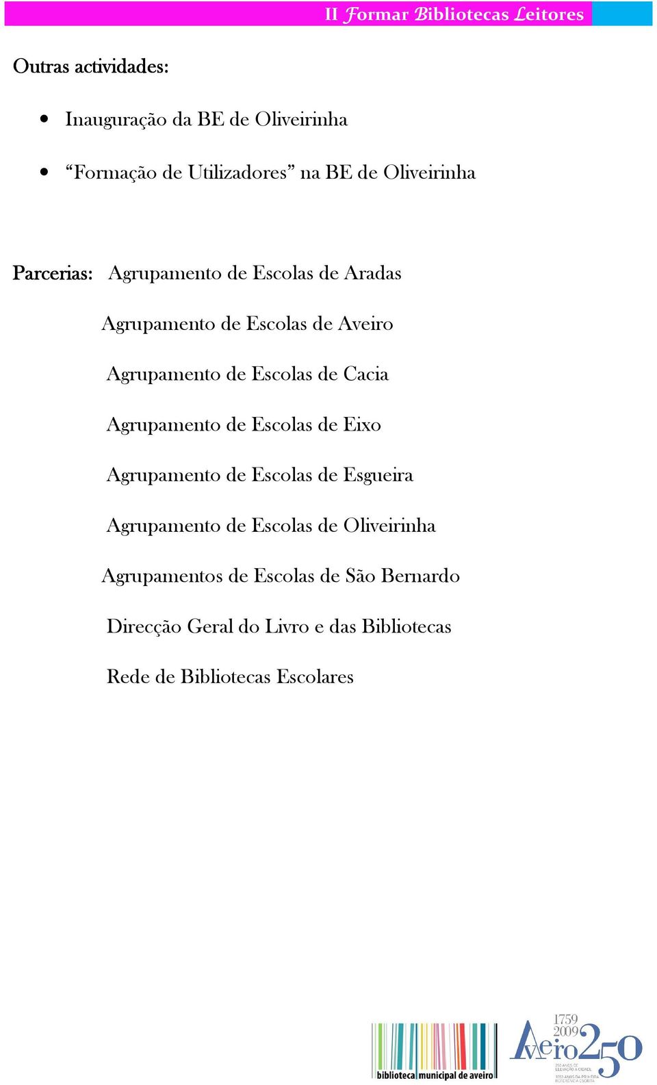 Cacia Agrupamento de Escolas de Eixo Agrupamento de Escolas de Esgueira Agrupamento de Escolas de