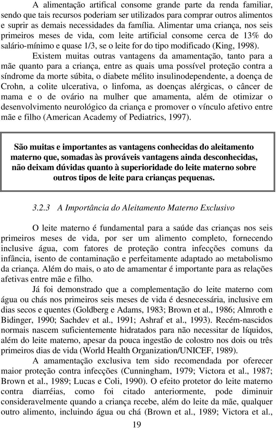 Existem muitas outras vantagens da amamentação, tanto para a mãe quanto para a criança, entre as quais uma possível proteção contra a síndrome da morte súbita, o diabete mélito insulinodependente, a