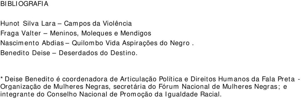 *Deise Benedito é coordenadora de Articulação Política e Direitos Humanos da Fala Preta - Organização de