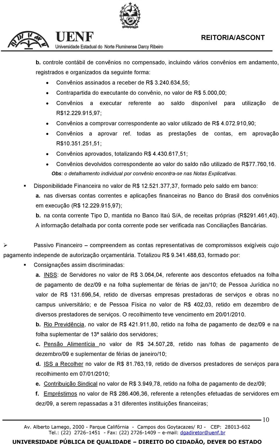 915,97; Convênios a comprovar correspondente ao valor utilizado de R$ 4.072.910,90; Convênios a aprovar ref. todas as prestações de contas, em aprovação R$10.351.