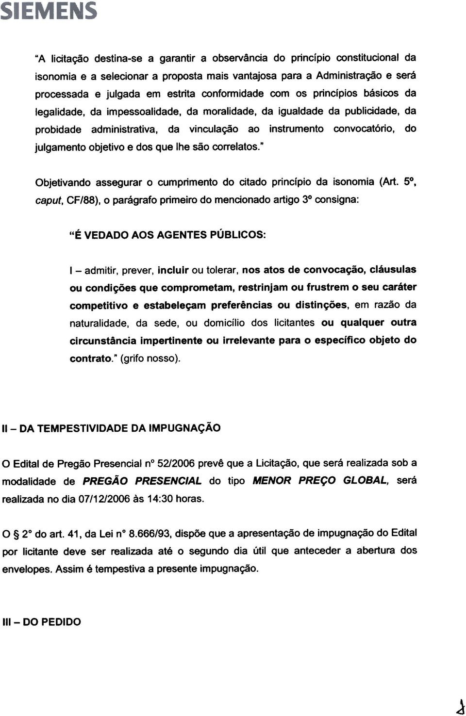 julgamento objetivo e dos que the sac correlatos." Objetivando assegurar 0 cumprimento do citado princfpio da isonomia (Art.