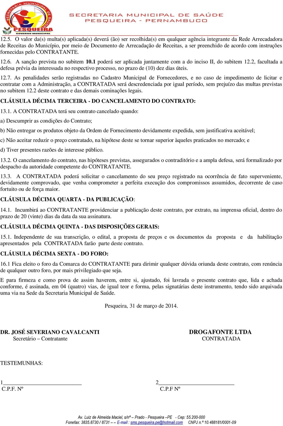 2, facultada a defesa prévia da interessada no respectivo processo, no prazo de (10) dez dias úteis. 12.7.