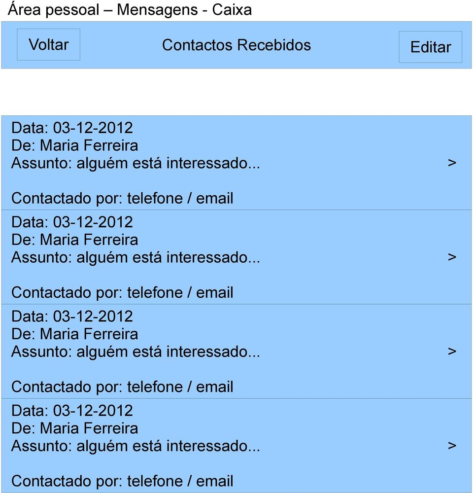 .. > Contactado por: telefone / email Data: 03-12-2012 De: Maria Ferreira Assunto: alguém está .