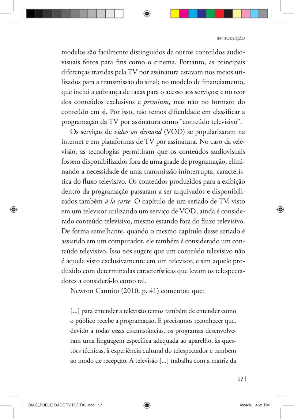 aos serviços; e no teor dos conteúdos exclusivos e premium, mas não no formato do conteúdo em si.