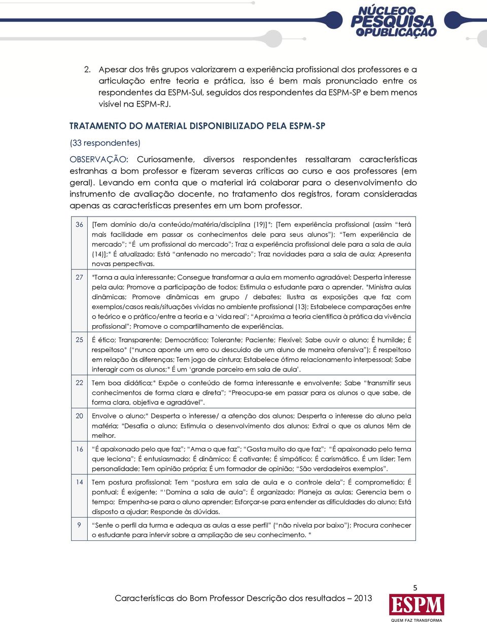 TRATAMENTO DO MATERIAL DISPONIBILIZADO PELA ESPM-SP (33 respondentes) OBSERVAÇÃO: Curiosamente, diversos respondentes ressaltaram características estranhas a bom professor e fizeram severas críticas