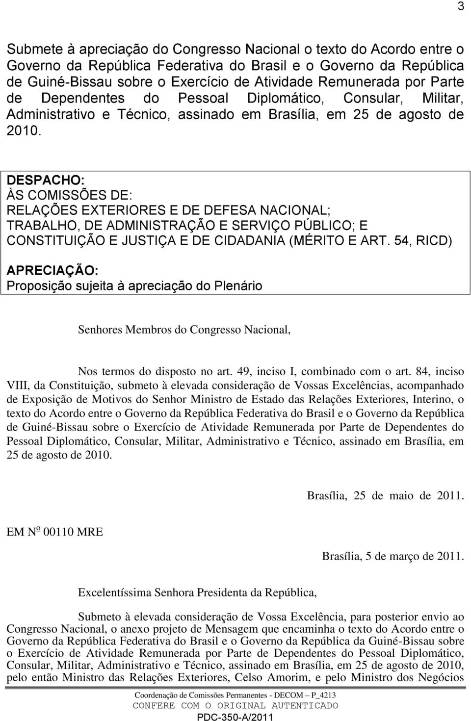 DESPACHO: ÀS COMISSÕES DE: RELAÇÕES EXTERIORES E DE DEFESA NACIONAL; TRABALHO, DE ADMINISTRAÇÃO E SERVIÇO PÚBLICO; E CONSTITUIÇÃO E JUSTIÇA E DE CIDADANIA (MÉRITO E ART.