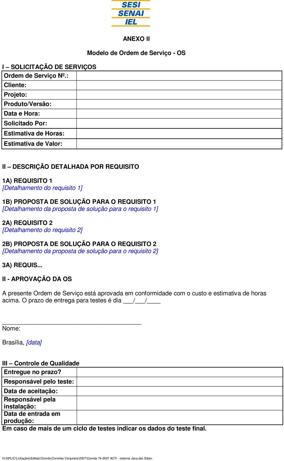 1 [Detalhamento do requisito 1] 1B) PROPOSTA DE SOLUÇÃO PARA O REQUISITO 1 [Detalhamento da proposta de solução para o requisito 1] 2A) REQUISITO 2 [Detalhamento do requisito 2] 2B) PROPOSTA DE