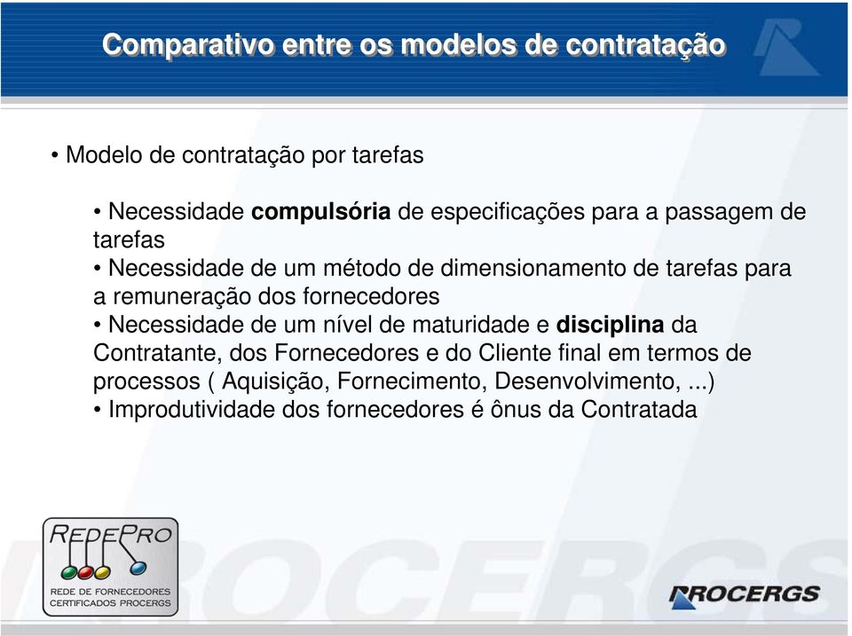 dos fornecedores Necessidade de um nível de maturidade e disciplina da Contratante, dos Fornecedores e do Cliente