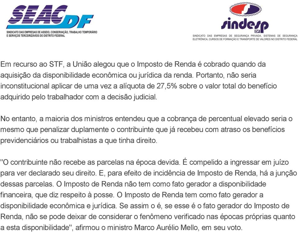 No entanto, a maioria dos ministros entendeu que a cobrança de percentual elevado seria o mesmo que penalizar duplamente o contribuinte que já recebeu com atraso os benefícios previdenciários ou