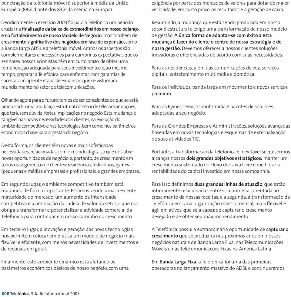 crescimento significativo dos negócios em fase de expansão,como a Banda Larga ADSL e a telefonia móvel.