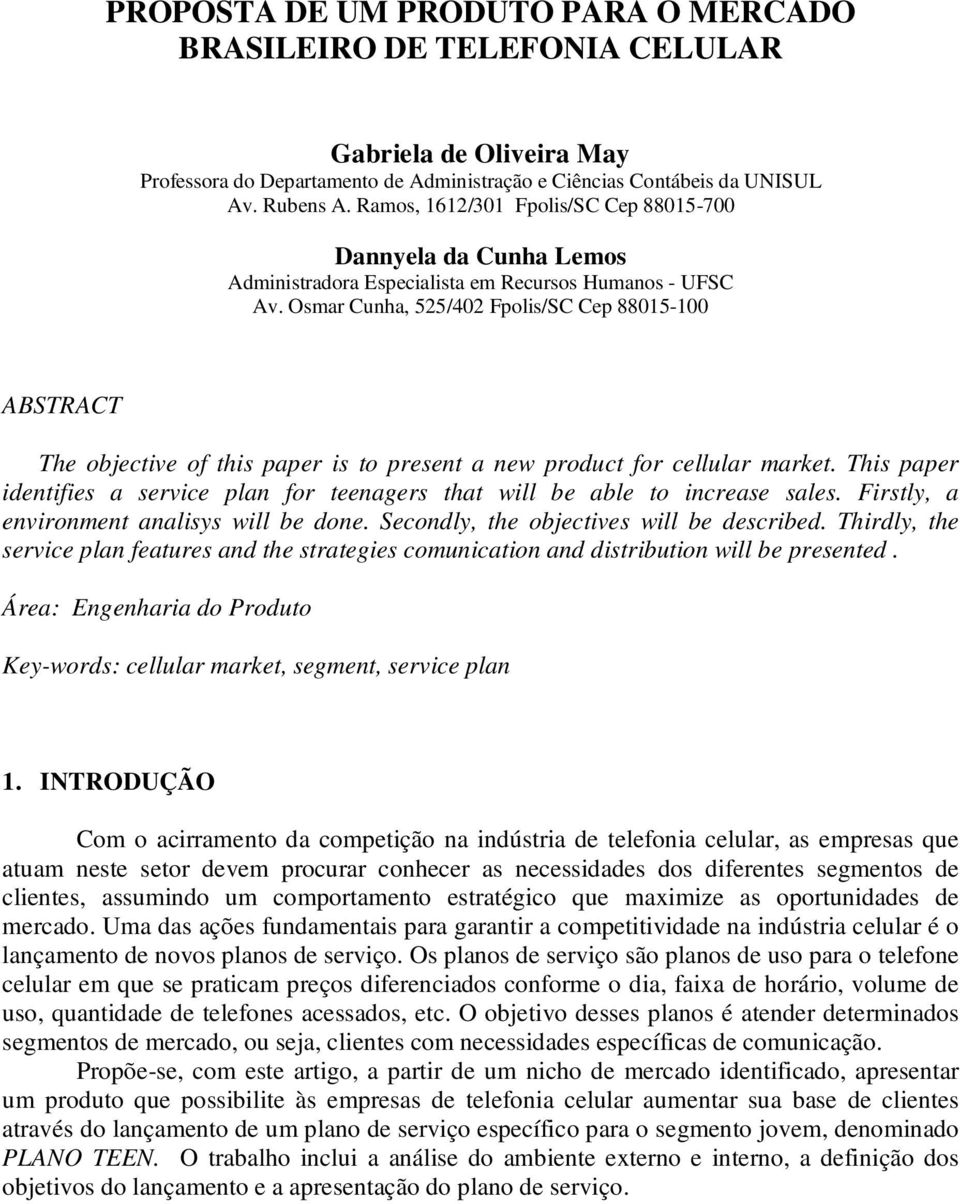 Osmar Cunha, 525/402 Fpolis/SC Cep 88015-100 ABSTRACT The objective of this paper is to present a new product for cellular market.