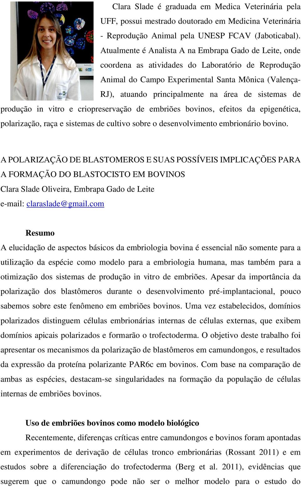 sistemas de produção in vitro e criopreservação de embriões bovinos, efeitos da epigenética, polarização, raça e sistemas de cultivo sobre o desenvolvimento embrionário bovino.