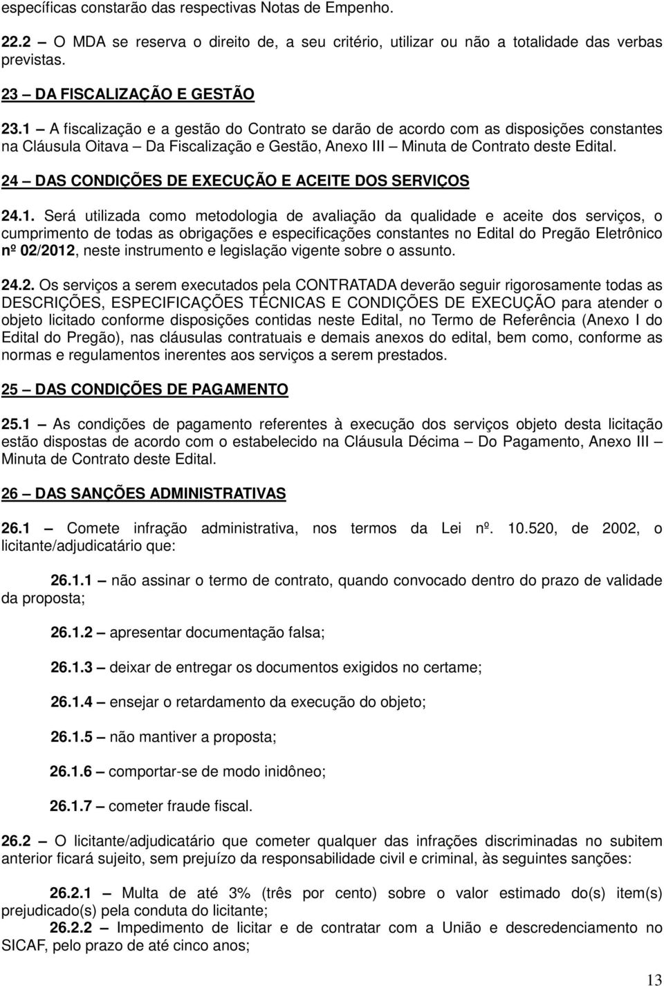 24 DAS CONDIÇÕES DE EXECUÇÃO E ACEITE DOS SERVIÇOS 24.1.