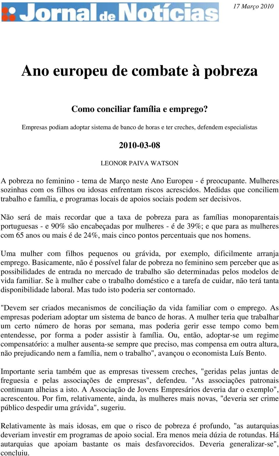 Mulheres sozinhas com os filhos ou idosas enfrentam riscos acrescidos. Medidas que conciliem trabalho e família, e programas locais de apoios sociais podem ser decisivos.