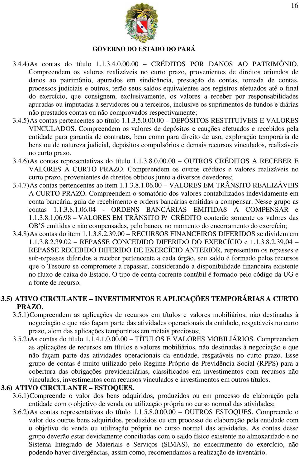 outros, terão seus saldos equivalentes aos registros efetuados até o final do exercício, que consignem, exclusivamente, os valores a receber por responsabilidades apuradas ou imputadas a servidores